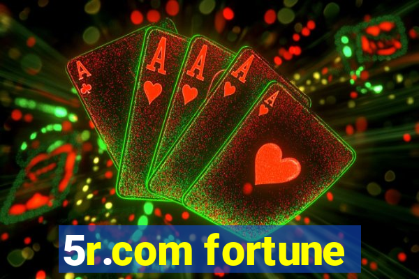 5r.com fortune